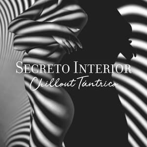 Secreto Interior: Chillout Tántrico, Chillout Vocal Tántrico, Sexualidad Tántrica, Chill de Energía Tántrica Calmante Música Relajante Spa Masaje Música de Fondo, Lounge Kamasutra 2023 - Academia de Música Chillout