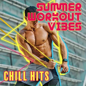 Summer Workout Vibes: Chill Hits - Dance Hits 2015