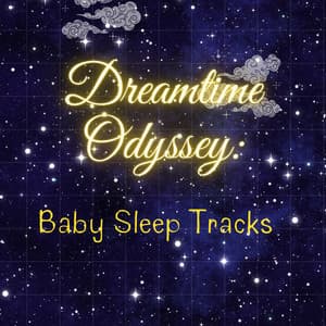 Dreamtime Odyssey: Baby Sleep Tracks - Peaceful Sounds Zone