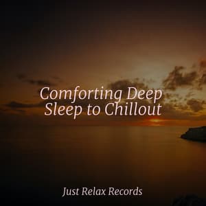 Comforting Deep Sleep to Chillout - Lullaby Land