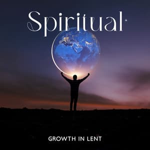 Spiritual Growth in Lent – Music For A Spiritual Journey - Father Paul Zarr