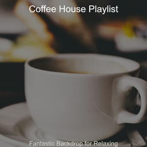 Fantastic Backdrop for Relaxing - Coffee House Playlist