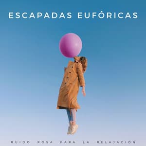 Escapadas Eufóricas: Ruido Rosa Para La Relajación - El Ruido Blanco
