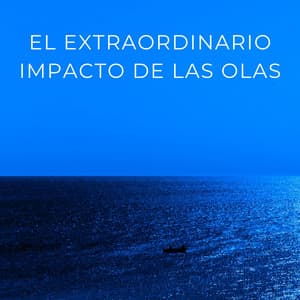 El Extraordinario Impacto De Las Olas - Viento y Océanos