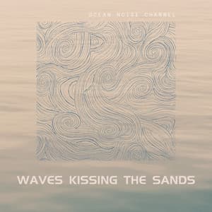 Waves Kissing the Sands - Ocean Noise Channel
