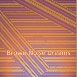 Brown Noise Dreams - White Noise Nature Sounds Baby Sleep