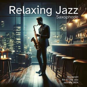 Relaxing Jazz Saxophone: Restaurant, Bar, Club Jazz, Smooth Jazz Chillout Lounge - Jazz Sax Lounge Collection