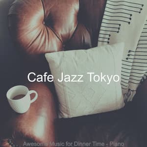 Awesome Music for Dinner Time - Piano - Cafe Jazz Tokyo