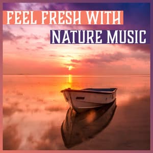 Feel Fresh with Nature Music - Tranquil Music for Meditation, Spa, Yoga, Massage, Deep Zen Ambient, Blissful Relaxation - Feeling Good Club