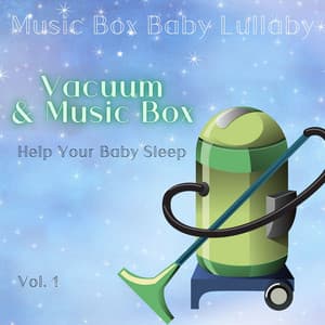 Vacuum & Music Box to Help Your Baby Sleep Vol. 1 - Music Box Baby Lullaby