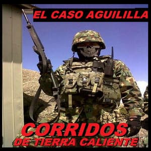 El Caso Aguililla - Corridos De Tierra Caliente