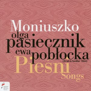 Stanisław Moniuszko: Pieśni - Olga Pasiecznik