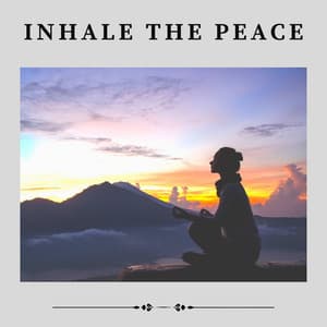 Inhale the Peace - Relaxing Music For You