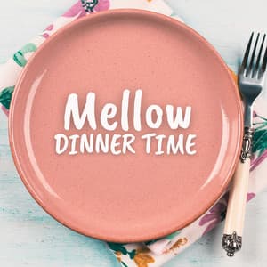 Mellow Dinner Time: Soft Restaurant & Dining Instrumental Jazz - Smooth Dinner Jazz