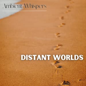Distant Worlds - Ambient Whispers