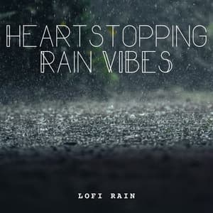 Lofi Rain: Heartstopping Rain Vibes - Natures Acoustics