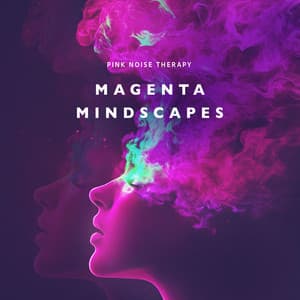 Magenta Mindscapes - Pink Noise Therapy