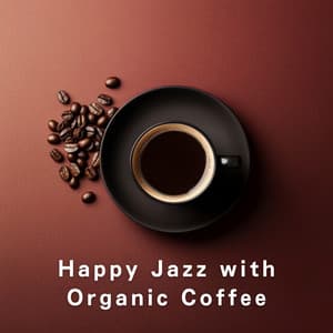 Happy Jazz with Organic Coffee - Relaxing Piano Crew