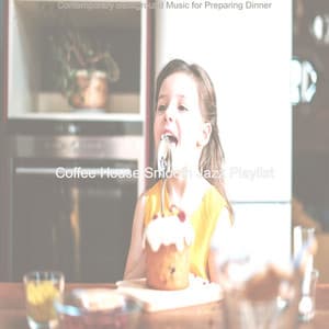 Contemporary Background Music for Preparing Dinner - Coffee House Smooth Jazz Playlist