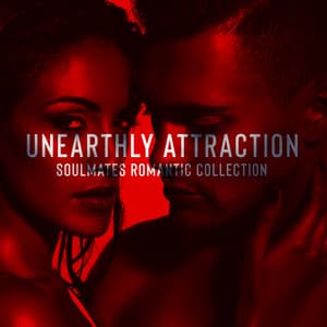 Unearthly Attraction. Soulmates Romantic Collection - Romantic Smooth Jazz Artist