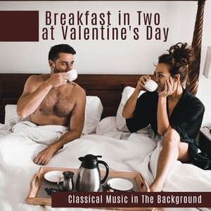 Breakfast in Two at Valentine's Day -Classical Music in The Background - Classy Interpretations Lovers