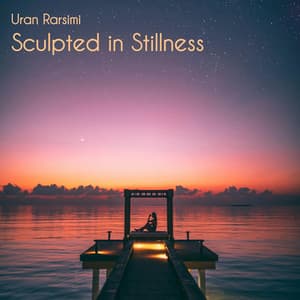 Sculpted in Stillness - Uran Rasimi