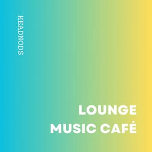 Headnods: Chill Lofi Beats - Lounge Music Café