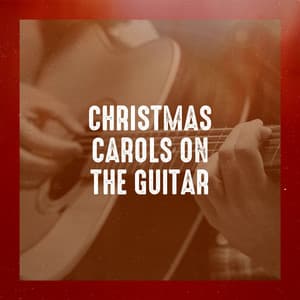 Christmas Carols on the Guitar - Christmas Hits
