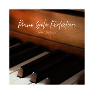 Piano Solo Perfection - Calm Classroom