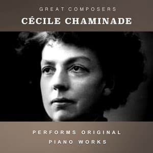 Cécile Chaminade Performs Original Piano Works - Cécile Chaminade