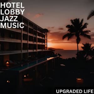 Upgraded Life - The Hotel Vibe