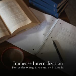 * Immense Internalization for Achieving Dreams and Goals * - Study Radiance