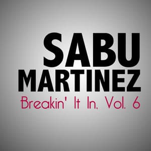 Breakin' It In, Vol. 6 - Sabu Martinez