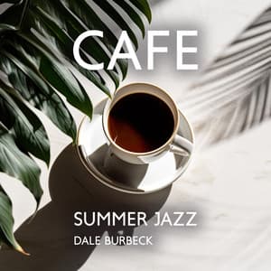 Cafe Summer Jazz: BGM for Restaurant, Bars, Jazz Club, Hotel, VIP Rooms - Dale Burbeck