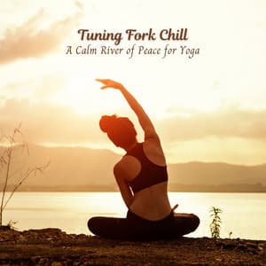 Tuning Fork Chill: A Calm River of Peace for Yoga - Waters Of Deluge