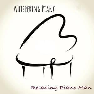 Whispering Piano, Vol. 17 - Relaxing Piano Man