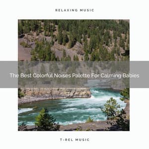 The Best Colorful Noises Palette For Calming Babies - Calming Brown Restful Sounds