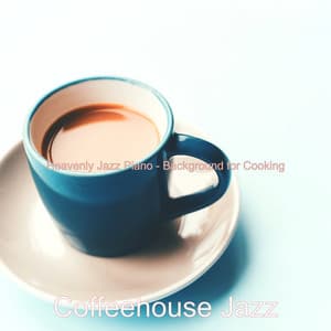 Heavenly Jazz Piano - Background for Cooking - Coffeehouse Jazz
