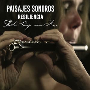 Paisajes Sonoros; Resiliencia - Tanja von Arx
