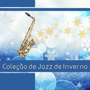 Coleção de Jazz de Inverno - Maravilhosa Música de Jazz Quente para Dias de Invernos - Awesome Holidays Collection