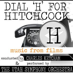 Dial 'H' for Hitchcock: Music from Alfred Hitchcock Films - Utah Symphony Orchestra