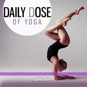 Daily Dose of Yoga: Asian Focus Music, Ashtanga Yoga, Lokah Samastah Sukhino Bhavantu, Yoga Flute Chants - Gaia Pures