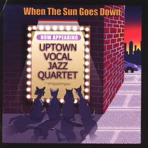 When The Sun Goes Down - Uptown Vocal Jazz Quartet