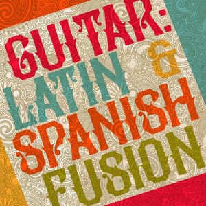 Guitar: Latin & Spanish Fusion - Latin Guitar Maestros
