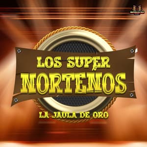 La Jaula De Oro - Los Super Norteños