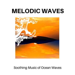 Melodic Waves - Soothing Music of Ocean Waves - Calm Music