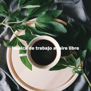 Música de trabajo al aire libre - Alegre Trabajar desde Casa