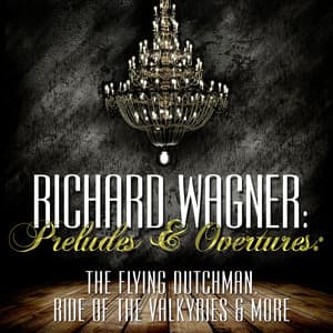 Richard Wagner: Preludes and Overtures: The Flying Dutchman, Ride of the Valkyries & More - Philharmonia Orchestra