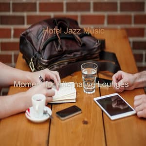 Moment for Alternative Lounges - Hotel Jazz Music