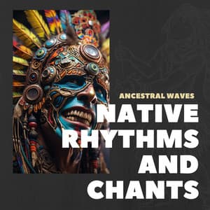 Ancestral Waves: Tribal Drums - Native Rhythms and Chants